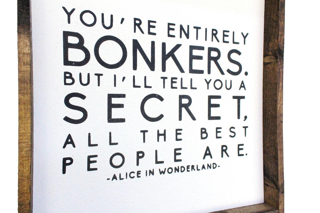 "You're Entirely Bonkers" Alice in Wonderland Quote Wood Sign