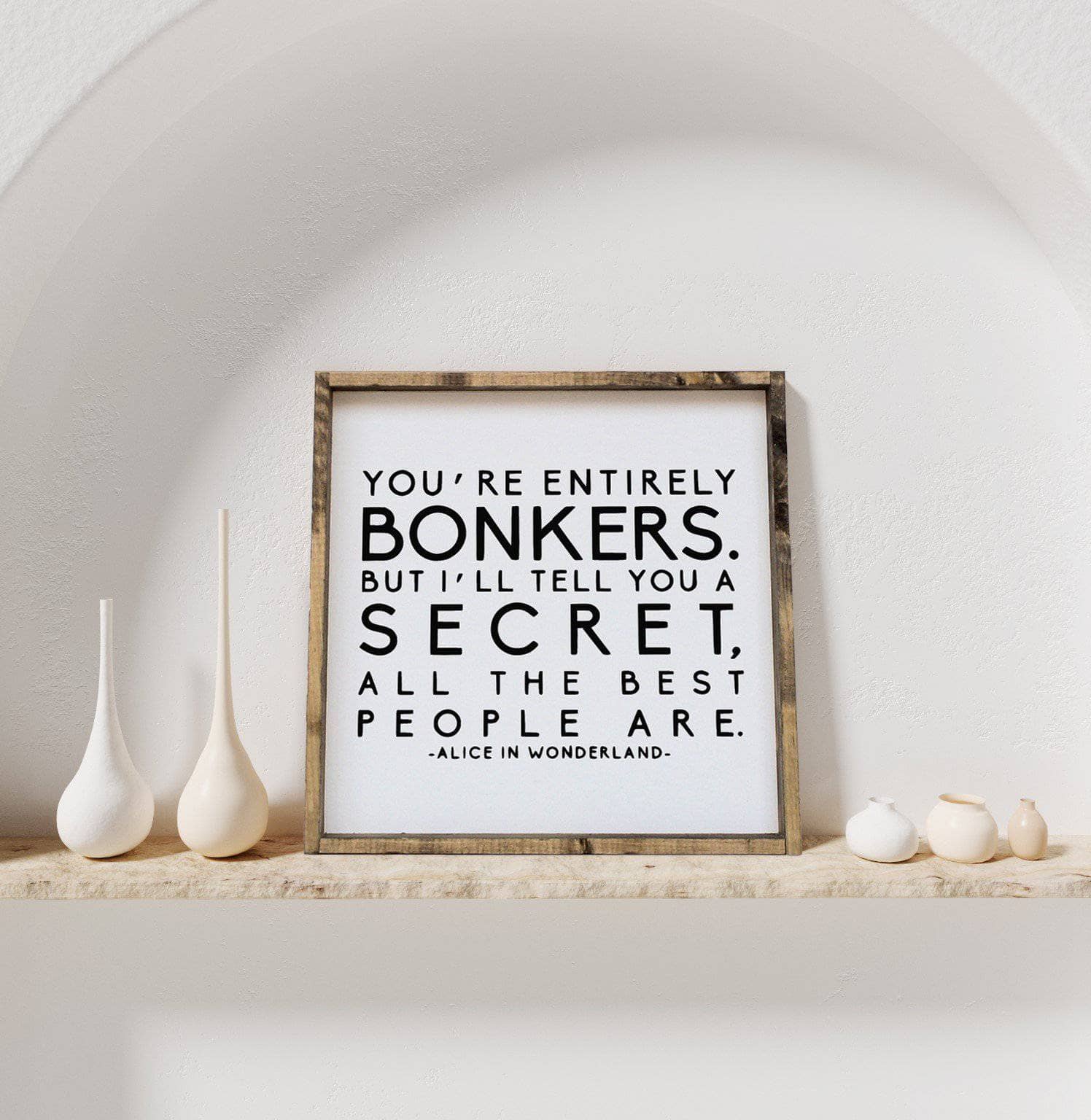 "You're Entirely Bonkers" Alice in Wonderland Quote Wood Sign