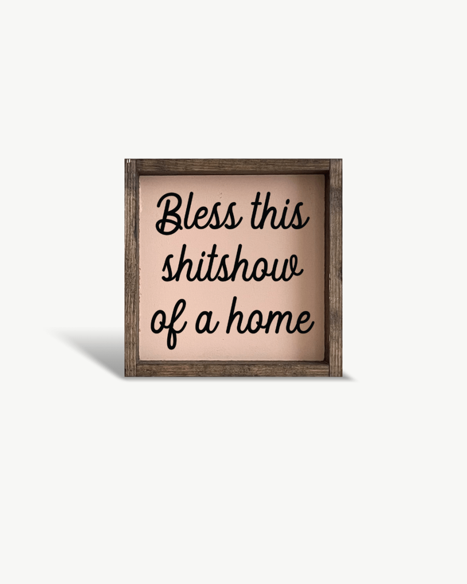 "Bless This Shit Show of a Home" Funny Wood Sign