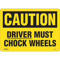 "Driver Must Chock Wheels" Sign, 10" x 14", Plastic, English