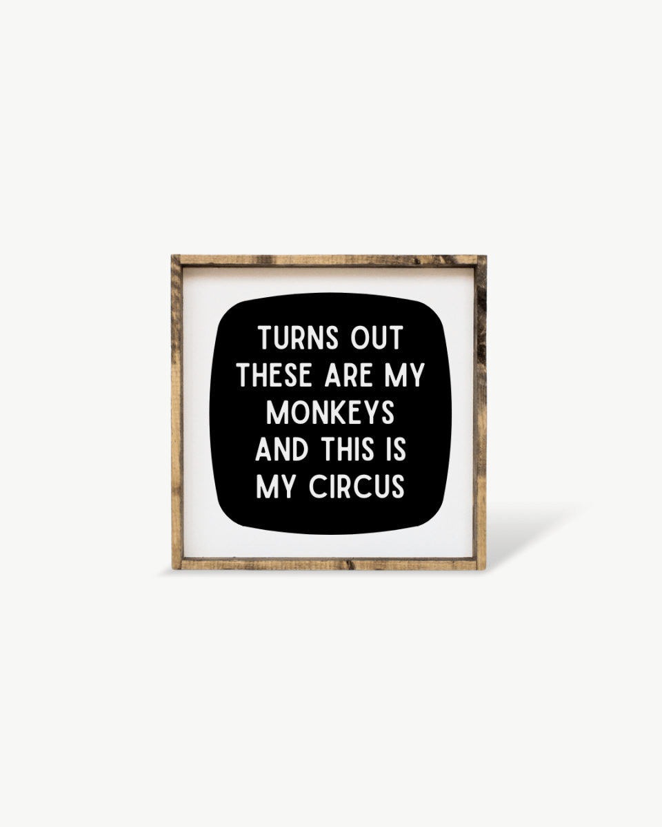 'These Are My Monkeys & This Is My Circus' - Funny Wood Sign