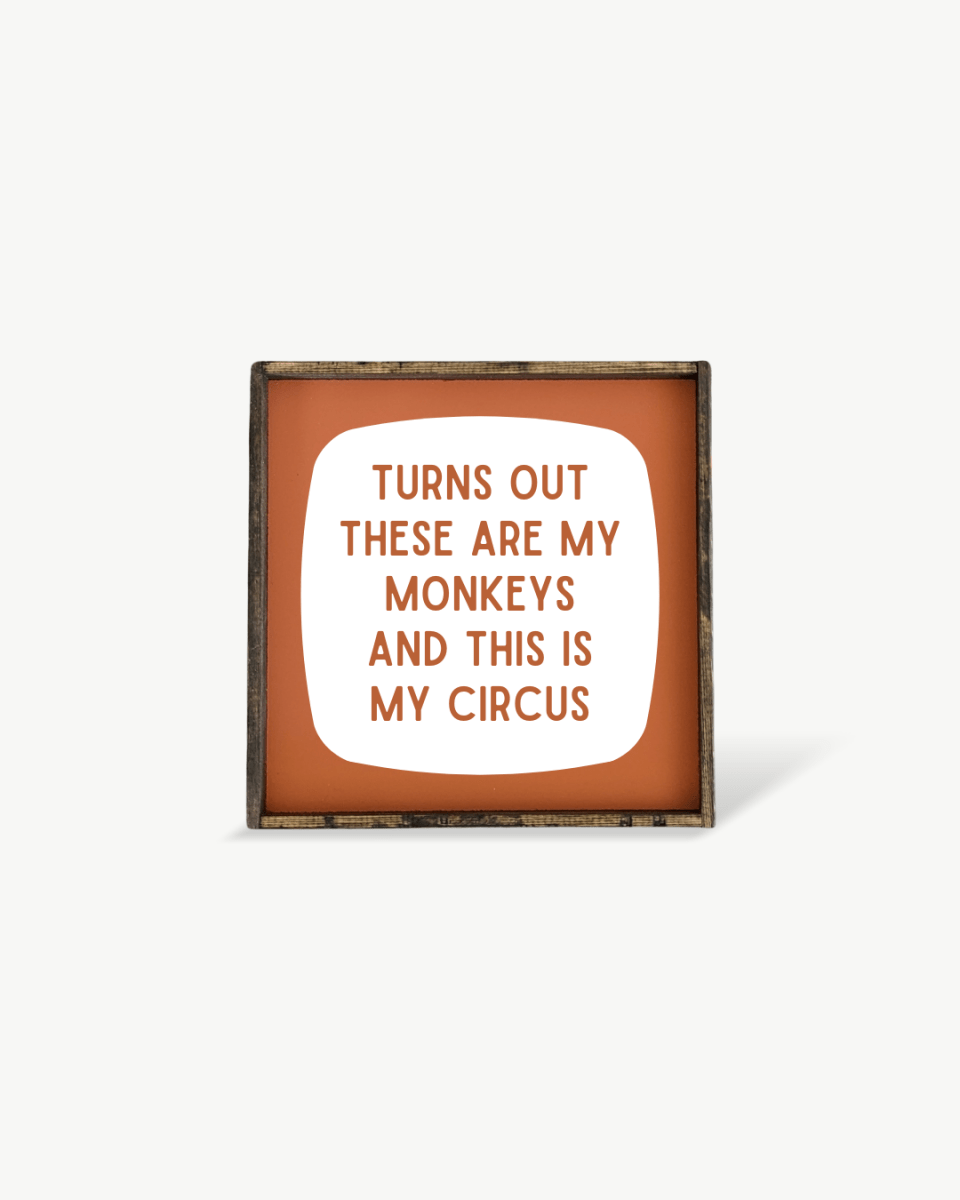 'These Are My Monkeys & This Is My Circus' - Funny Wood Sign