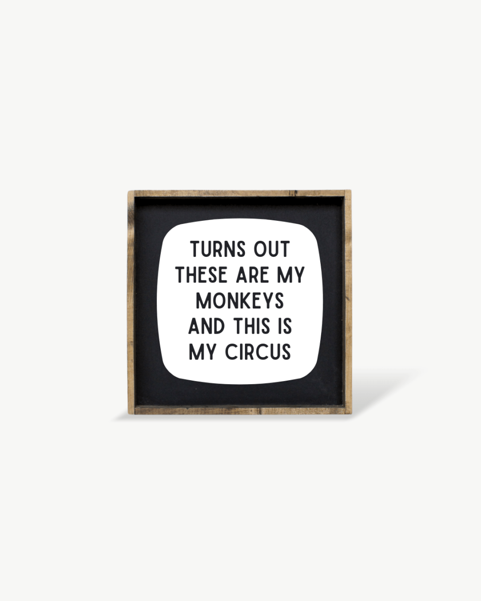 'These Are My Monkeys & This Is My Circus' - Funny Wood Sign