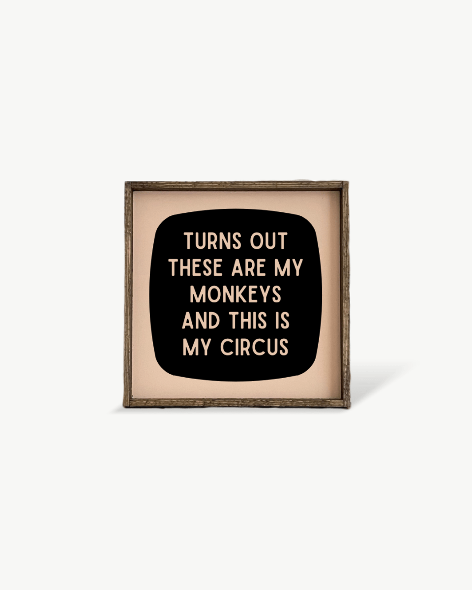 'These Are My Monkeys & This Is My Circus' - Funny Wood Sign