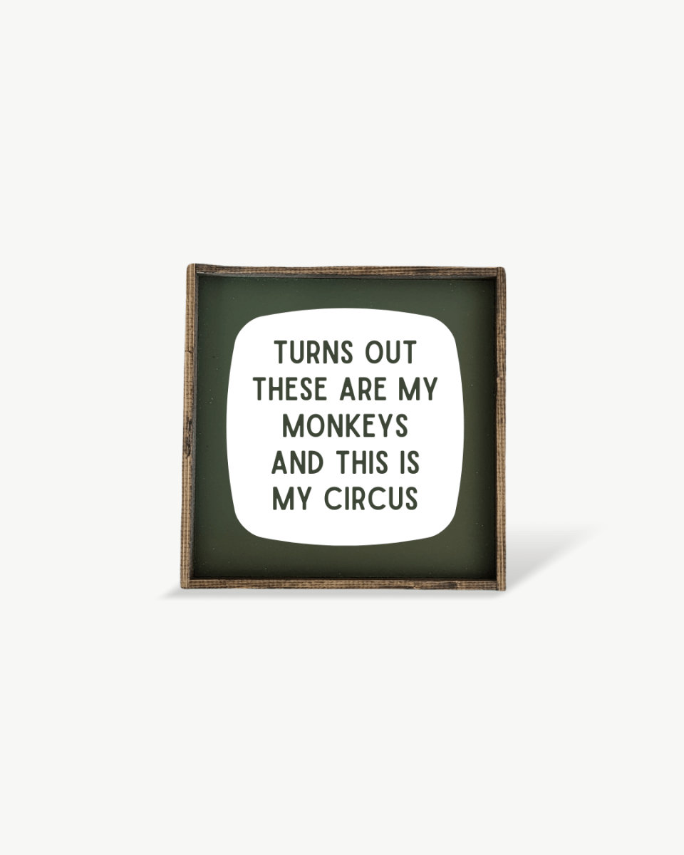 'These Are My Monkeys & This Is My Circus' - Funny Wood Sign