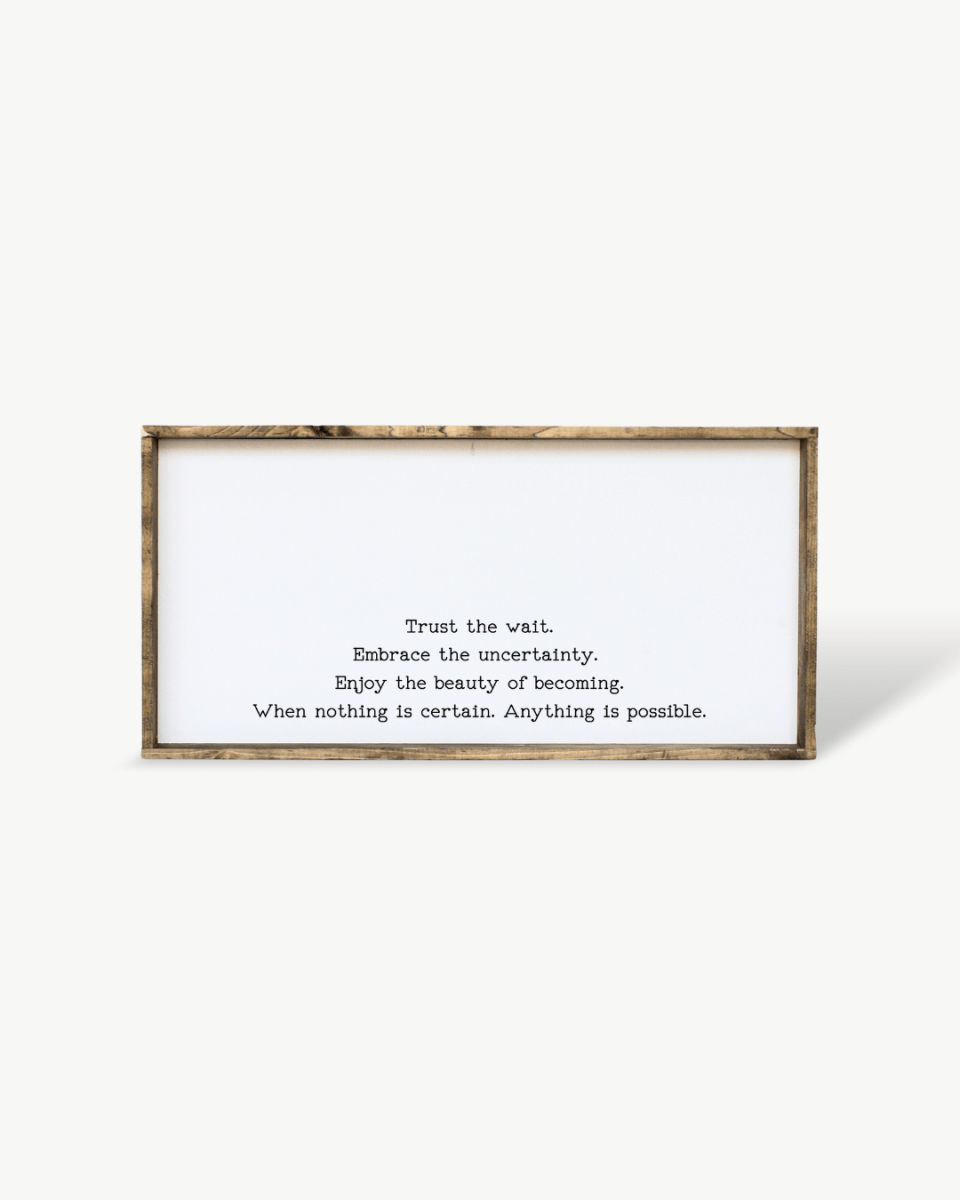 "Trust the Wait, Embrace the Uncertainty" Wood Sign – Inspirational Quote Wall Art
