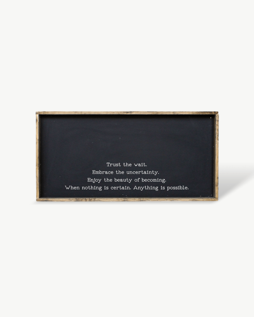 "Trust the Wait, Embrace the Uncertainty" Wood Sign – Inspirational Quote Wall Art