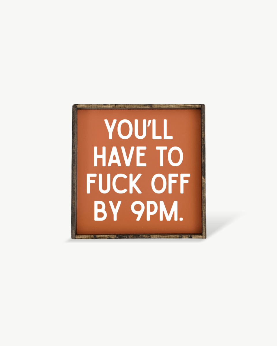 'You’ll Have to Fuck Off By 9PM' – Funny Wood Sign