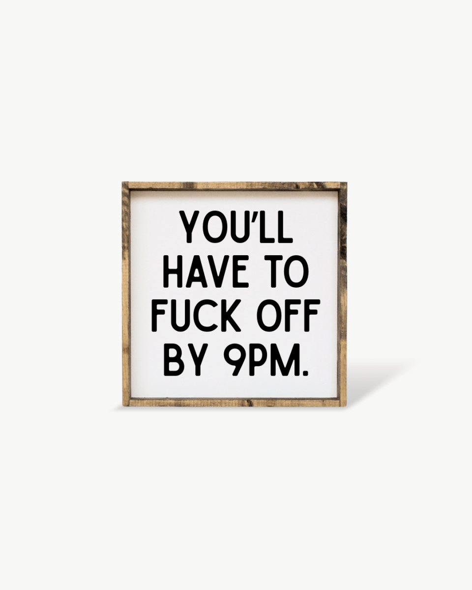 'You’ll Have to Fuck Off By 9PM' – Funny Wood Sign