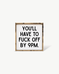 'You’ll Have to Fuck Off By 9PM' – Funny Wood Sign